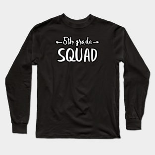 5th Grade squad for Students and Teachers Gift Long Sleeve T-Shirt